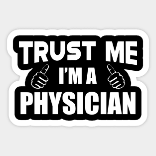 Physician - Trust me I'm a physician Sticker